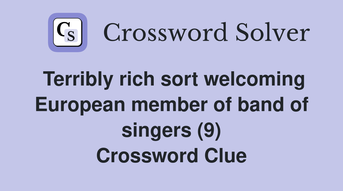 Terribly rich sort European member of band of singers (9